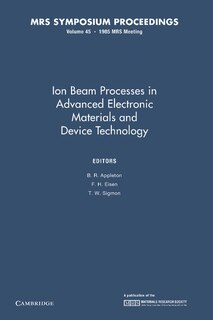 Front cover_Ion Beam Processes In Advanced Electronic Materials And Device Technology: Volume 45