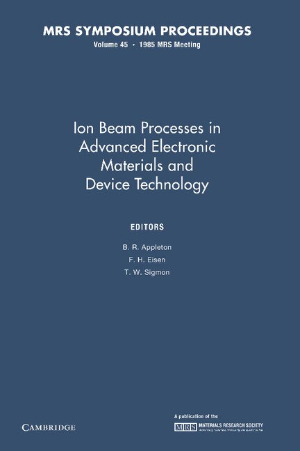 Front cover_Ion Beam Processes In Advanced Electronic Materials And Device Technology: Volume 45