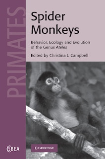 Spider Monkeys: Behavior, Ecology And Evolution Of The Genus Ateles