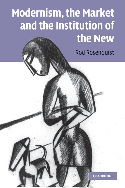 Front cover_Modernism, the Market and the Institution of the New