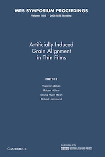 Front cover_Artificially Induced Grain Alignment In Thin Films: Volume 1150