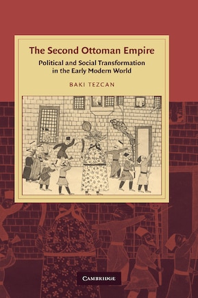 The Second Ottoman Empire: Political and Social Transformation in the Early Modern World