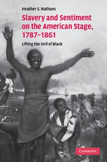 Couverture_Slavery and Sentiment on the American Stage, 1787–1861