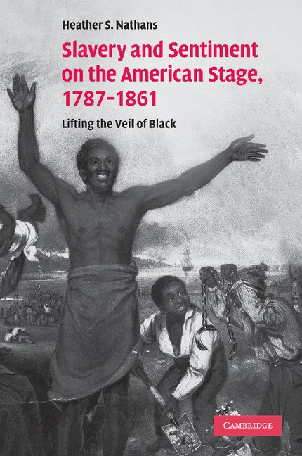 Couverture_Slavery and Sentiment on the American Stage, 1787–1861
