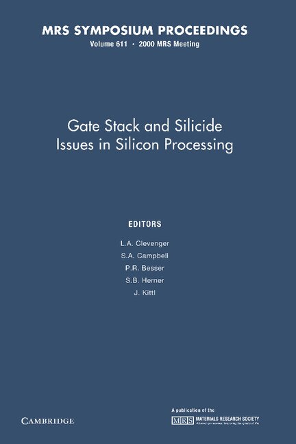 Front cover_Gate Stack And Silicide Issues In Silicon Processing: Volume 611