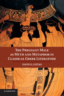 Couverture_The Pregnant Male As Myth And Metaphor In Classical Greek Literature