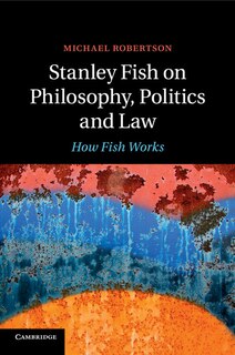 Front cover_Stanley Fish On Philosophy, Politics And Law