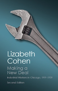 Making a New Deal: Industrial Workers in Chicago, 1919–1939