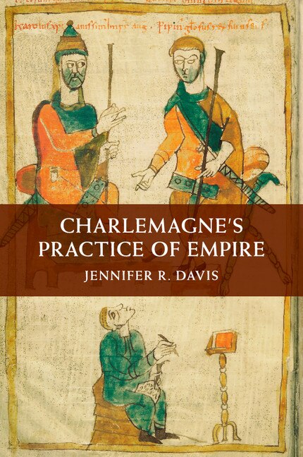 Front cover_Charlemagne's Practice Of Empire