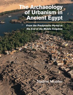 Front cover_The Archaeology Of Urbanism In Ancient Egypt