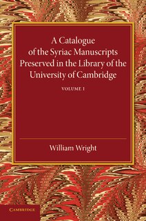 Couverture_A Catalogue Of The Syriac Manuscripts Preserved In The Library Of The University Of Cambridge: Volume 1