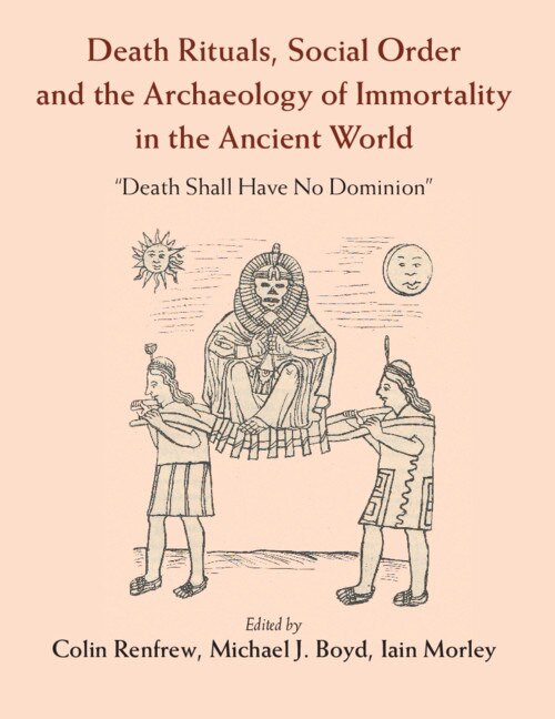 Front cover_Death Rituals, Social Order And The Archaeology Of Immortality In The Ancient World