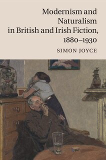 Front cover_Modernism and Naturalism in British and Irish Fiction, 1880–1930