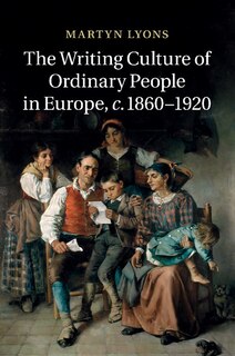 Couverture_The Writing Culture of Ordinary People in Europe, c.1860–1920
