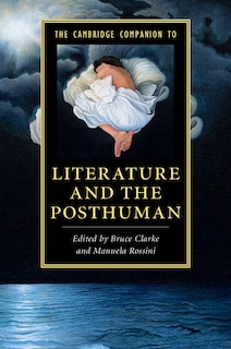 Front cover_The Cambridge Companion To Literature And The Posthuman