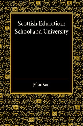 Scottish Education: School and University - From Early Times to 1908 with an Addendum 1908–1913