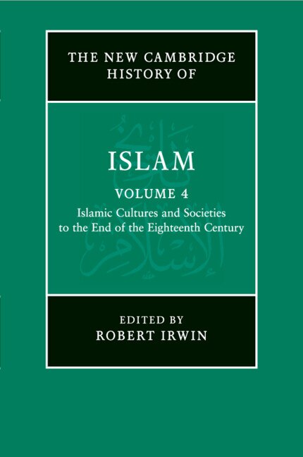 Front cover_The New Cambridge History of Islam: Volume 4, Islamic Cultures and Societies to the End of the Eighteenth Century