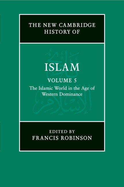 Front cover_The New Cambridge History of Islam: Volume 5, The Islamic World in the Age of Western Dominance