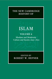 Front cover_The New Cambridge History of Islam: Volume 6, Muslims and Modernity: Culture and Society since 1800