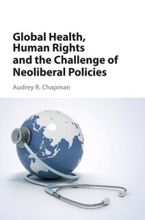 Front cover_Global Health, Human Rights, And The Challenge Of Neoliberal Policies