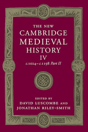 The New Cambridge Medieval History: Volume 4, c.1024-c.1198, Part 2