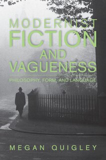 Modernist Fiction And Vagueness: Philosophy, Form, And Language