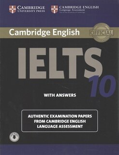 Cambridge Ielts 10 Student's Book With Answers With Audio: Authentic Examination Papers From Cambridge English Language Assessment