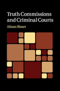 Couverture_Truth Commissions And Criminal Courts