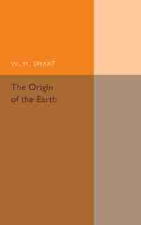 The Origin Of The Earth by W. M. Smart