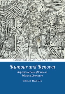 Rumour And Renown: Representations Of Fama In Western Literature