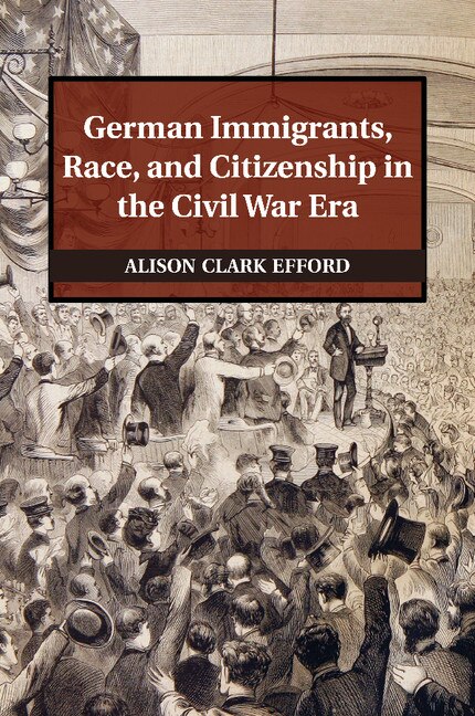 Couverture_German Immigrants, Race, And Citizenship In The Civil War Era