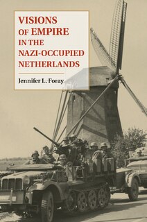 Front cover_Visions Of Empire In The Nazi-occupied Netherlands