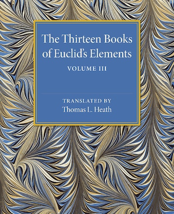 The Thirteen Books of Euclid's Elements: Volume 3, Books X–XIII and Appendix