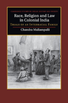 Race, Religion And Law In Colonial India: Trials Of An Interracial Family