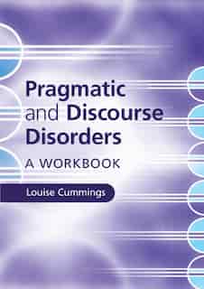 Pragmatic And Discourse Disorders: A Workbook by Louise Cummings