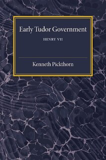Front cover_Early Tudor Government: Volume 1, Henry Vii