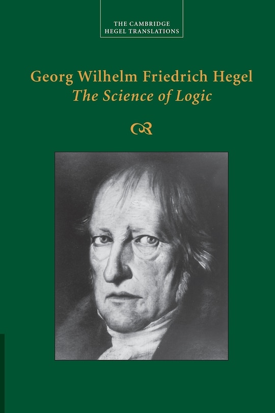 Front cover_Georg Wilhelm Friedrich Hegel: The Science Of Logic