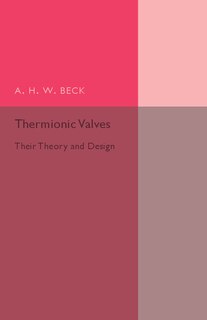 Thermionic Valves: Their Theory And Design