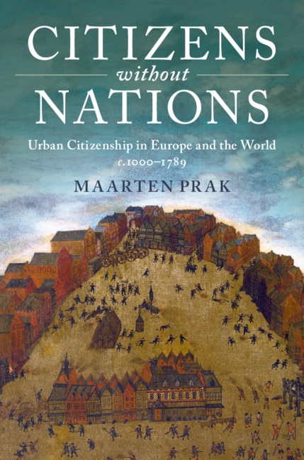 Citizens without Nations: Urban Citizenship in Europe and the World, c.1000–1789