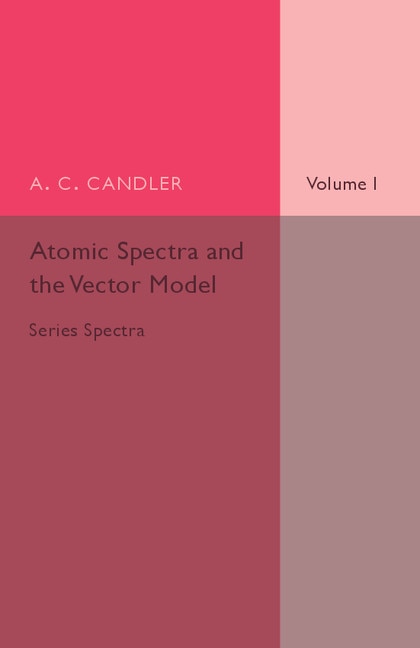 Atomic Spectra And The Vector Model: Volume 1, Series Spectra