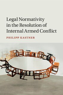 Couverture_Legal Normativity In The Resolution Of Internal Armed Conflict
