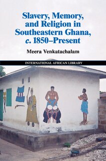 Front cover_Slavery, Memory and Religion in Southeastern Ghana, c.1850–Present