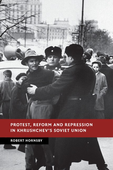 Front cover_Protest, Reform And Repression In Khrushchev's Soviet Union