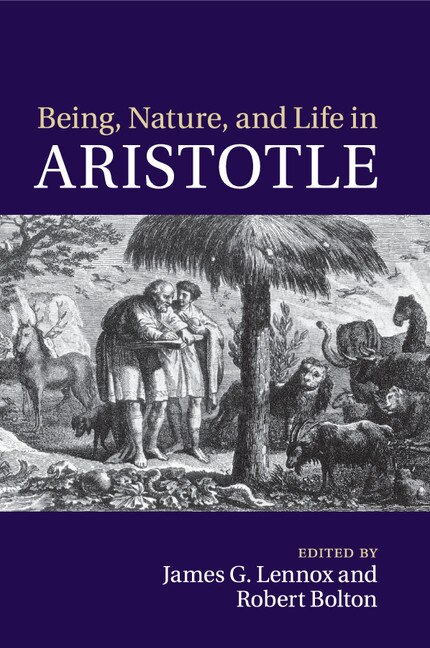 Front cover_Being, Nature, And Life In Aristotle