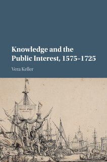 Couverture_Knowledge and the Public Interest, 1575–1725