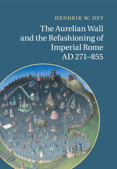 Front cover_The Aurelian Wall and the Refashioning of Imperial Rome, AD 271–855