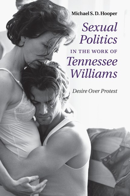 Front cover_Sexual Politics In The Work Of Tennessee Williams
