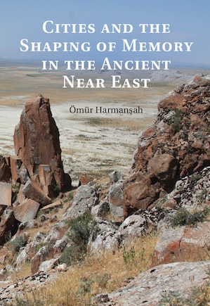 Cities And The Shaping Of Memory In The Ancient Near East