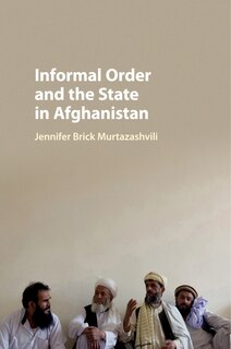 Front cover_Informal Order And The State In Afghanistan