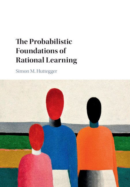 Front cover_The Probabilistic Foundations Of Rational Learning